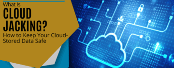 What Is Cloud Jacking? How to Keep Your Cloud-Stored Data Safe